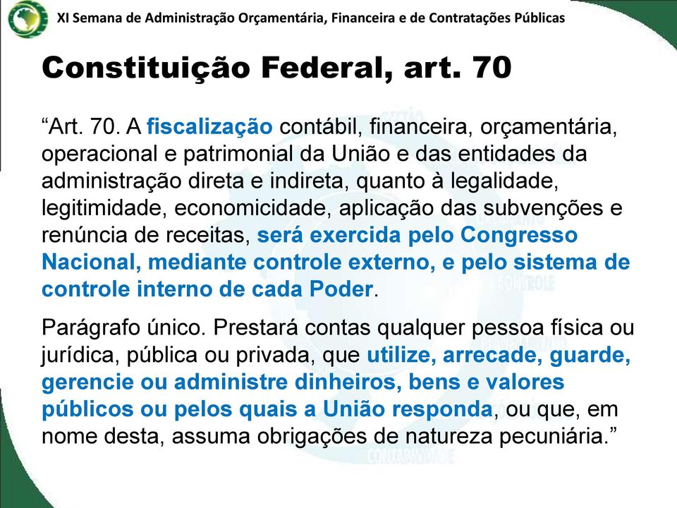 A fiscalização contábil, financeira, orçamentária, operacional e patrimonial da União e das entidades da administração direta e indireta, quanto à legalidade,