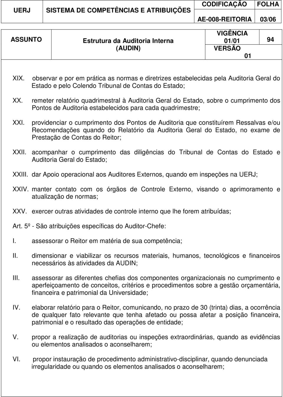 sobre o cumprimento dos Pontos de Auditoria estabelecidos para cada quadrimestre; XXI.