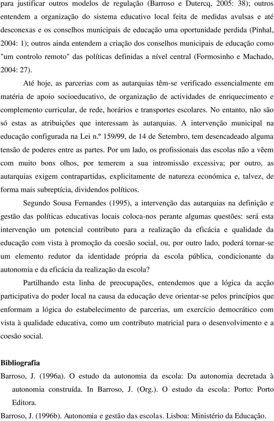 (Formosinho e Machado, 2004: 27).