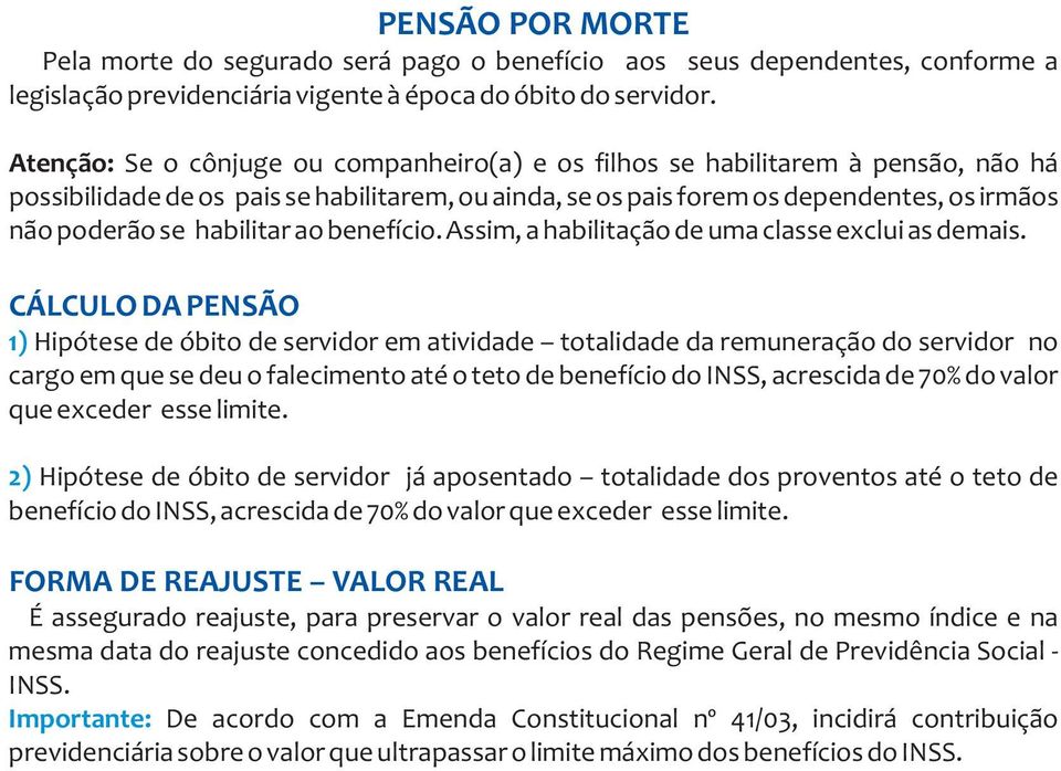 habilitar ao benefício. Assim, a habilitação de uma classe exclui as demais.