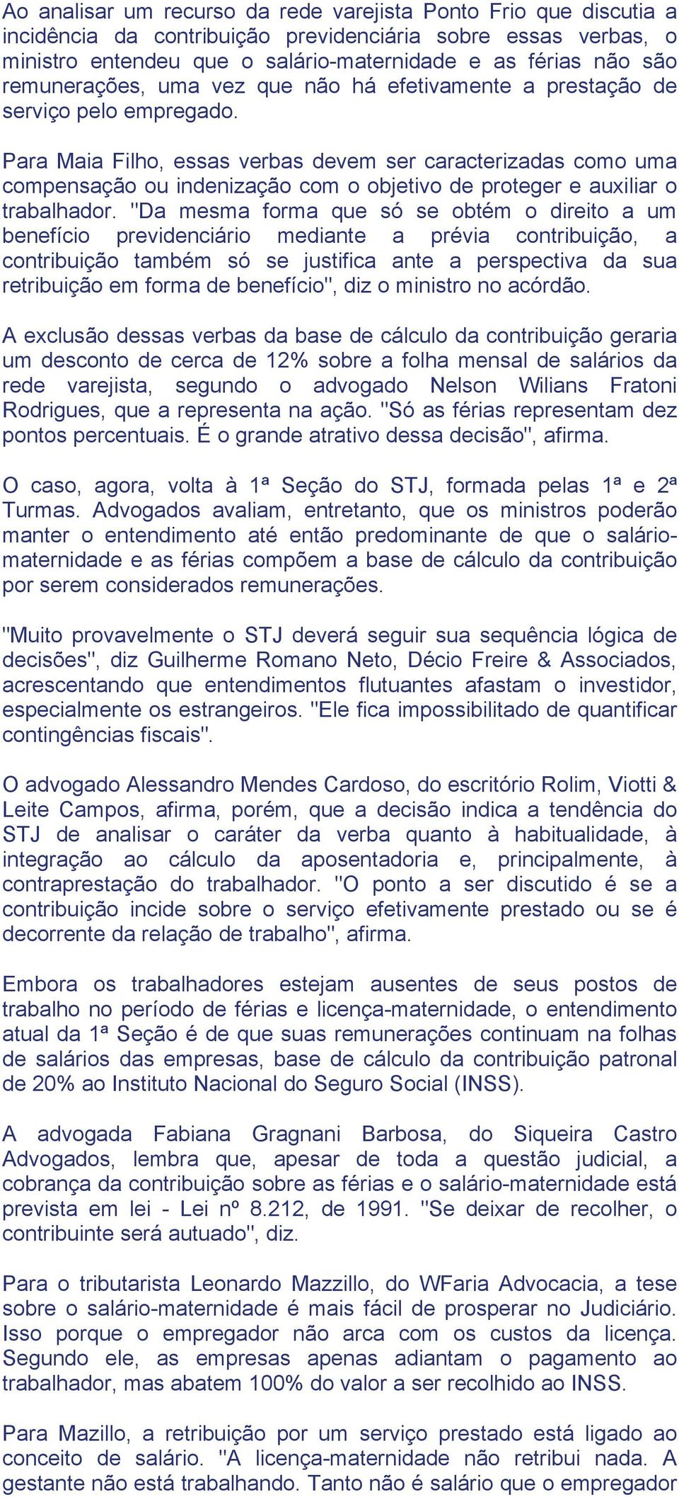 Para Maia Filho, essas verbas devem ser caracterizadas como uma compensação ou indenização com o objetivo de proteger e auxiliar o trabalhador.