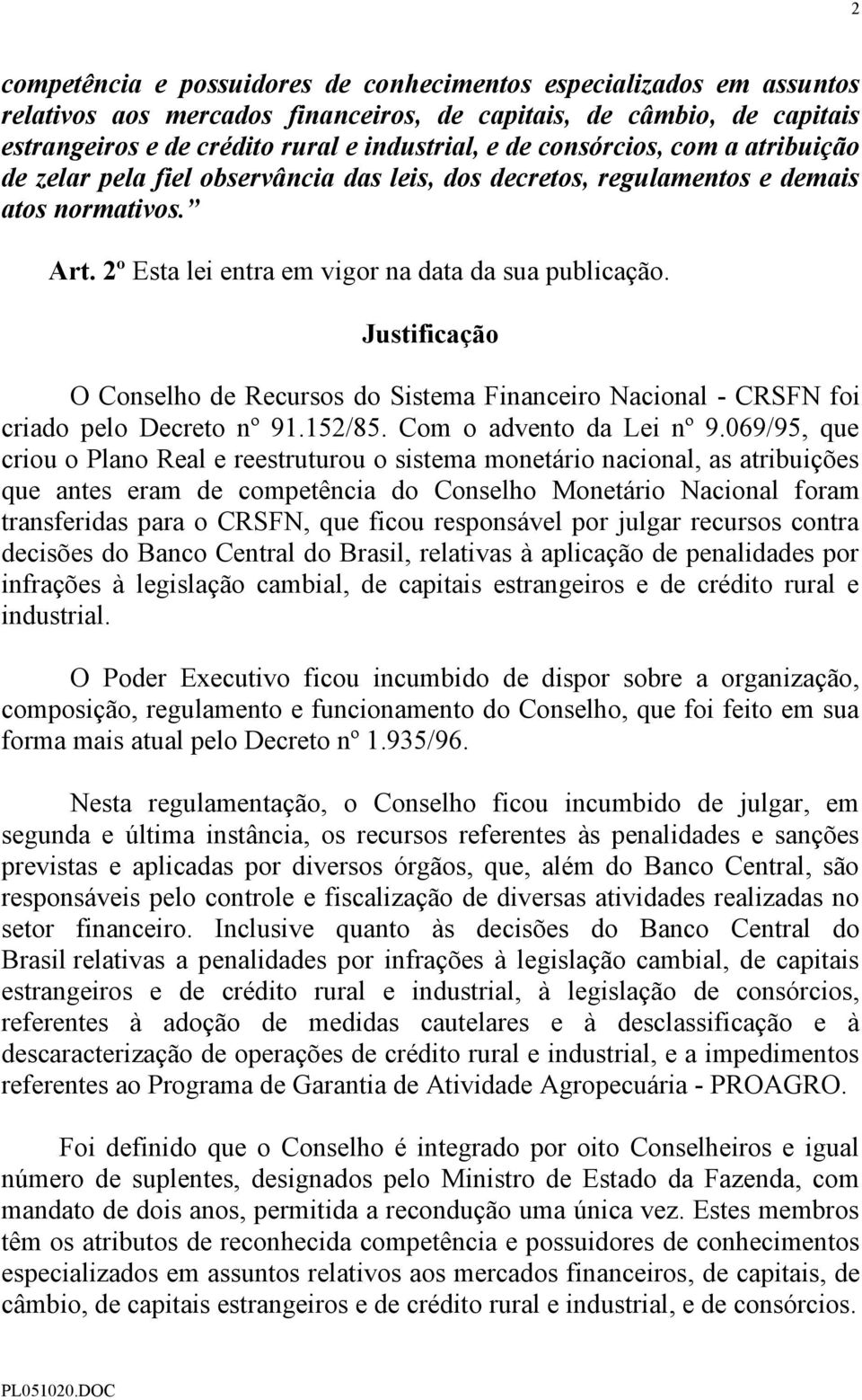 Justificação O Conselho de Recursos do Sistema Financeiro Nacional - CRSFN foi criado pelo Decreto nº 91.152/85. Com o advento da Lei nº 9.