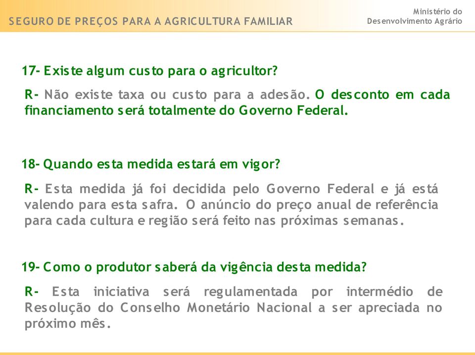 R - E s ta medida já foi decidida pelo G overno Federal e já es tá valendo para es ta s afra.