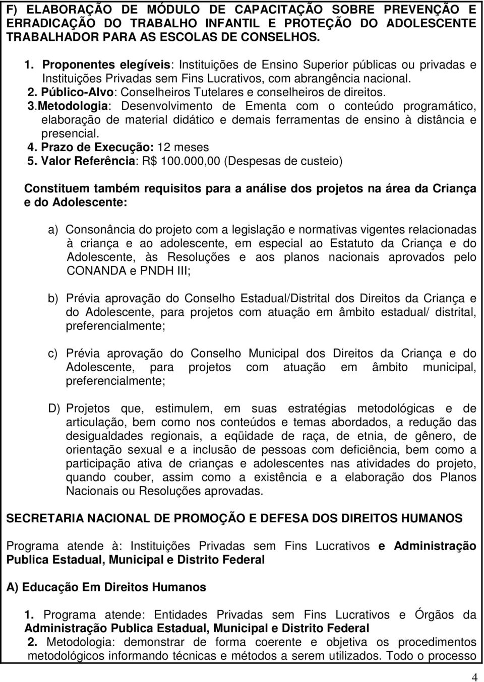 Público-Alvo: Conselheiros Tutelares e conselheiros de direitos. 3.