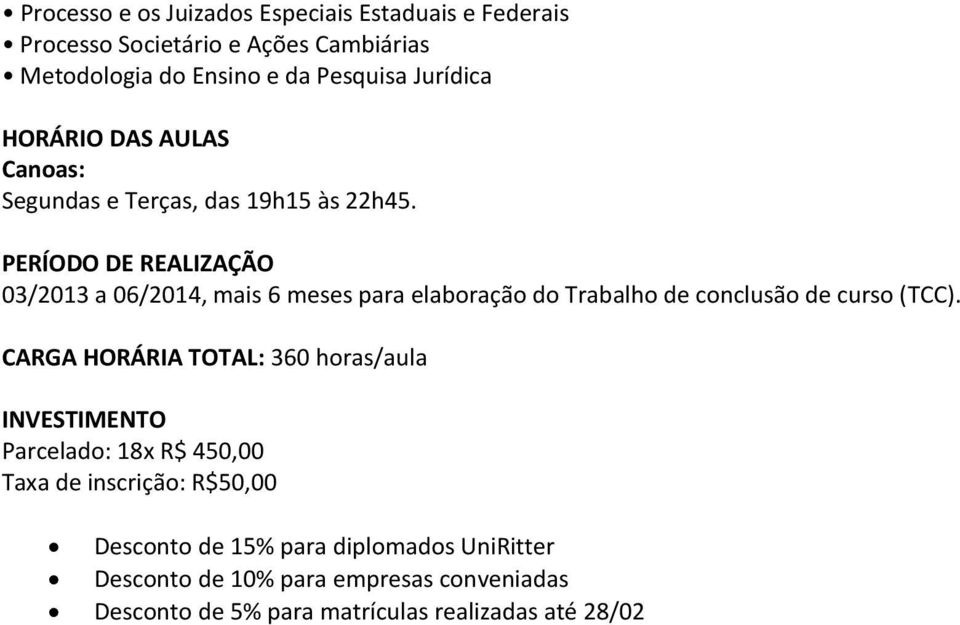 PERÍODO DE REALIZAÇÃO 03/2013 a 06/2014, mais 6 meses para elaboração do Trabalho de conclusão de curso (TCC).