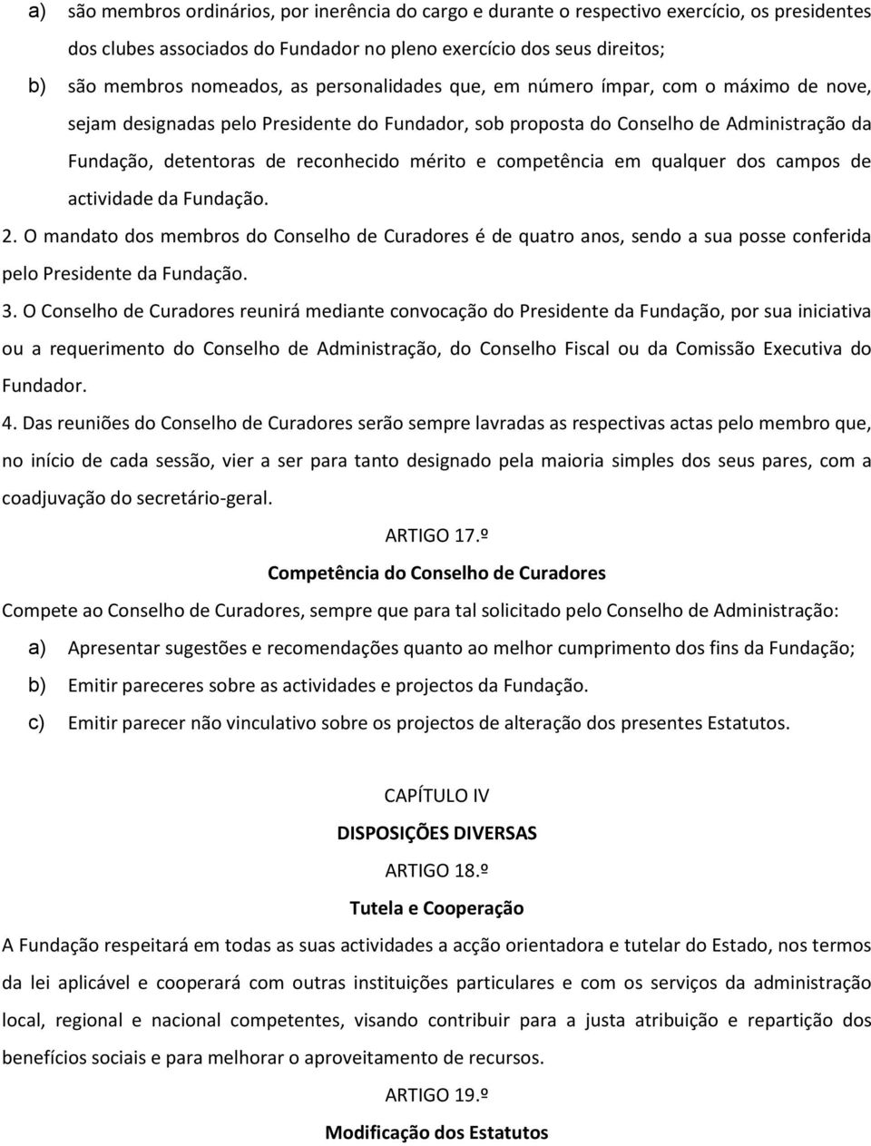 competência em qualquer dos campos de actividade da Fundação. 2. O mandato dos membros do Conselho de Curadores é de quatro anos, sendo a sua posse conferida pelo Presidente da Fundação. 3.