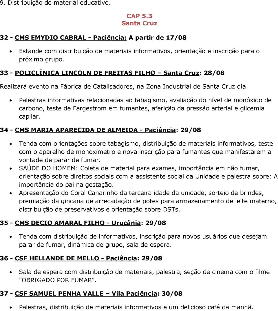 33 - POLICLÍNICA LINCOLN DE FREITAS FILHO Santa Cruz: 28/08 Realizará evento na Fábrica de Catalisadores, na Zona Industrial de Santa Cruz dia.