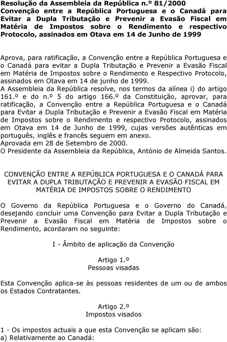 Otava em 14 de Junho de 1999 Aprova, para ratificação, a Convenção entre a República Portuguesa e o Canadá para evitar a Dupla Tributação e Prevenir a Evasão Fiscal em Matéria de Impostos sobre o