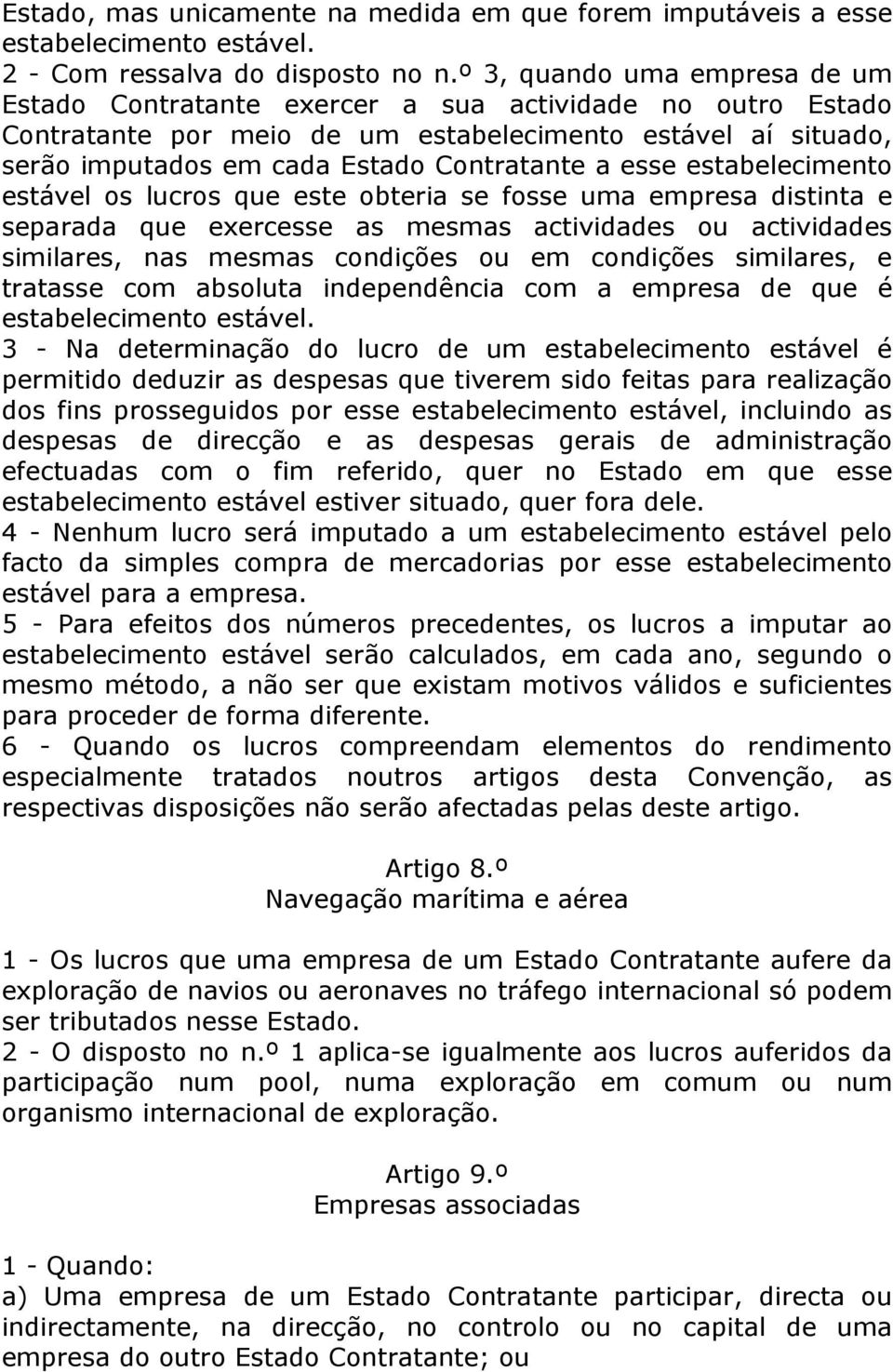 esse estabelecimento estável os lucros que este obteria se fosse uma empresa distinta e separada que exercesse as mesmas actividades ou actividades similares, nas mesmas condições ou em condições