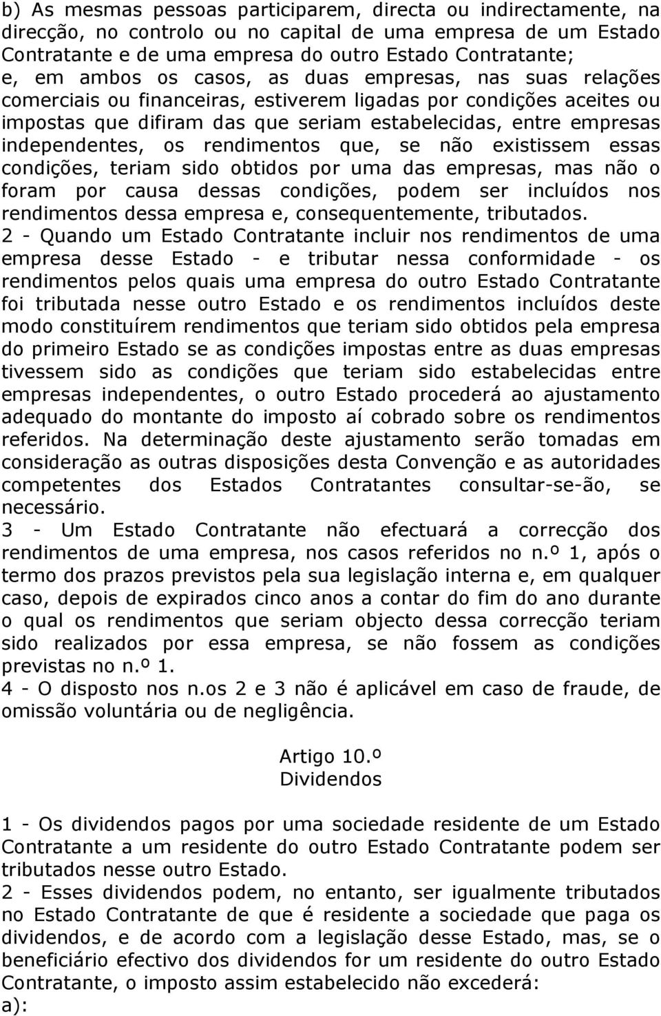 rendimentos que, se não existissem essas condições, teriam sido obtidos por uma das empresas, mas não o foram por causa dessas condições, podem ser incluídos nos rendimentos dessa empresa e,