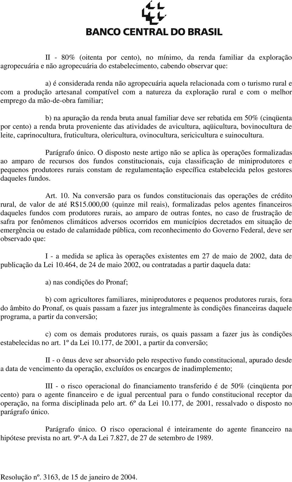 deve ser rebatida em 50% (cinqüenta por cento) a renda bruta proveniente das atividades de avicultura, aqüicultura, bovinocultura de leite, caprinocultura, fruticultura, olericultura, ovinocultura,