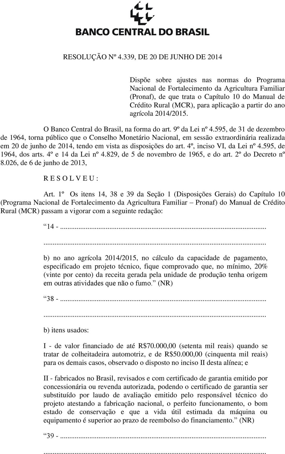 aplicação a partir do ano agrícola 2014/2015. O Banco Central do Brasil, na forma do art. 9º da Lei nº 4.
