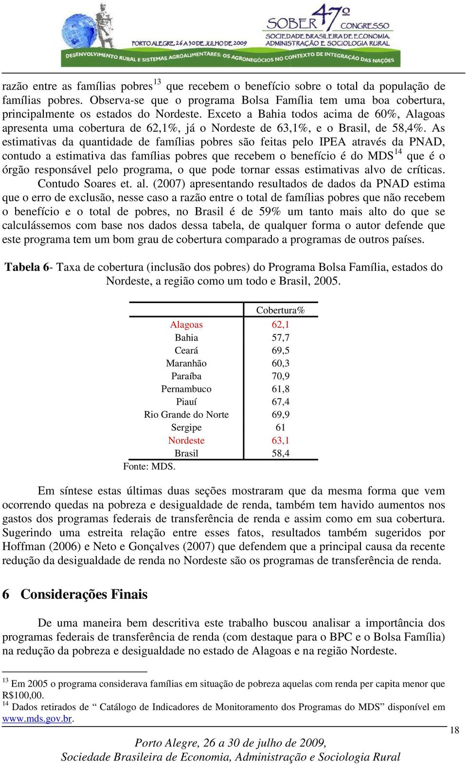 Exceto a Bahia todos acima de 60%, Alagoas apresenta uma cobertura de 62,1%, já o Nordeste de 63,1%, e o Brasil, de 58,4%.