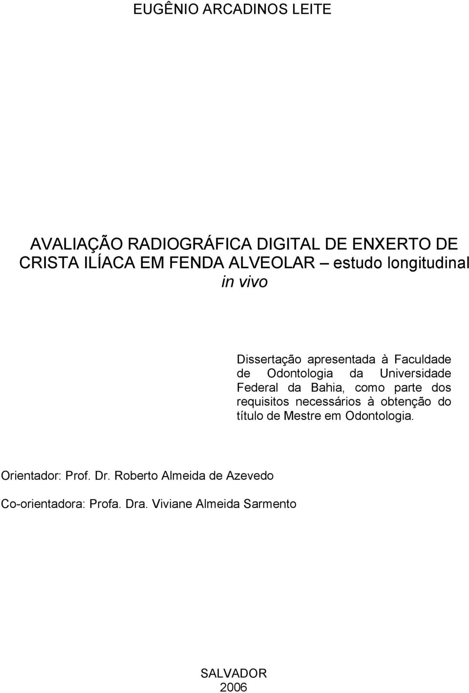 da Bahia, como parte dos requisitos necessários à obtenção do título de Mestre em Odontologia.
