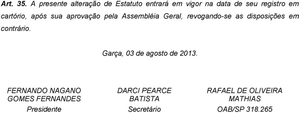 cartório, após sua aprovação pela Assembléia Geral, revogando-se as disposições