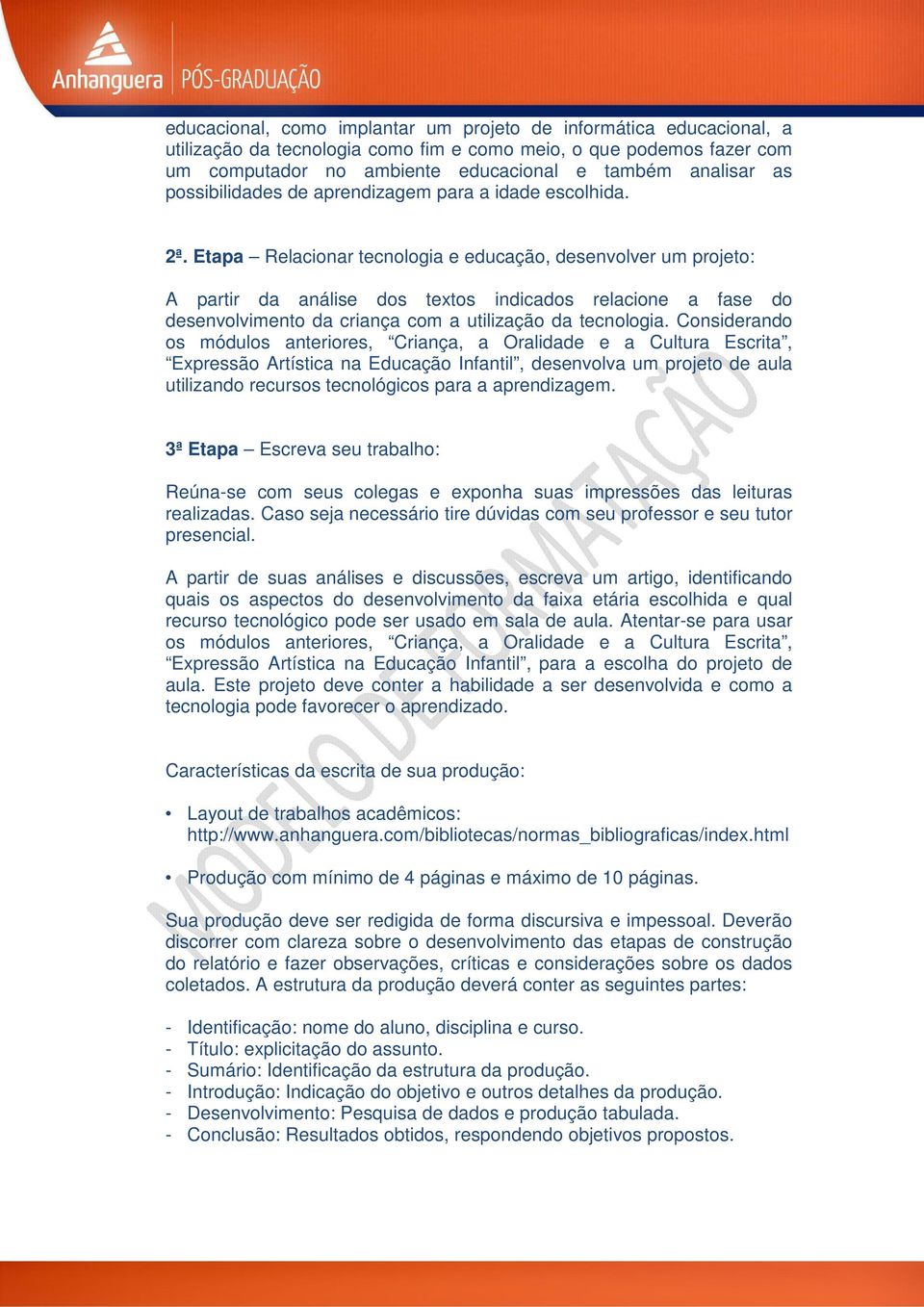 Etapa Relacionar tecnologia e educação, desenvolver um projeto: A partir da análise dos textos indicados relacione a fase do desenvolvimento da criança com a utilização da tecnologia.