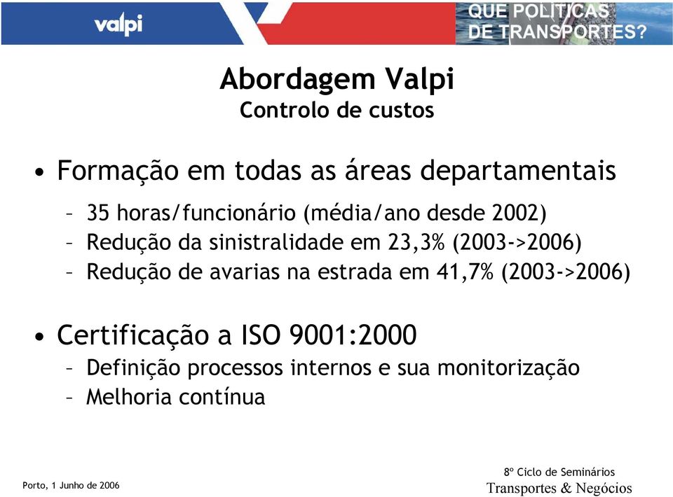 (2003->2006) Redução de avarias na estrada em 41,7% (2003->2006) Certificação