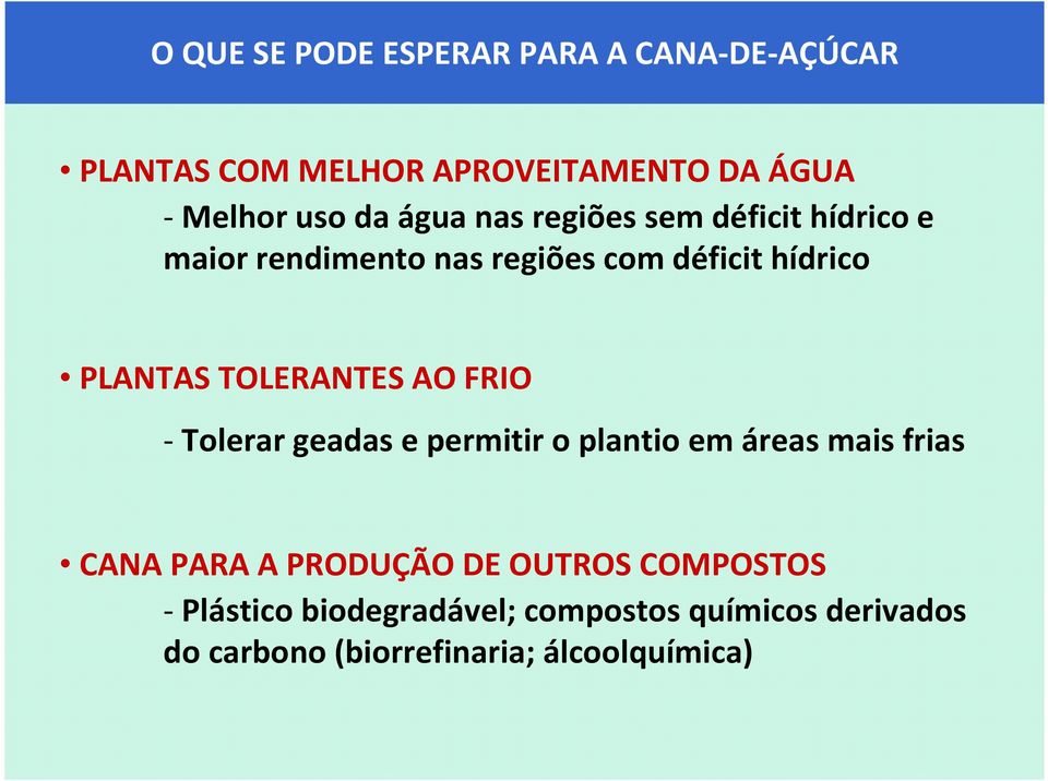 TOLERANTES AO FRIO -Tolerar geadas e permitir o plantio em áreas mais frias CANA PARA A PRODUÇÃO DE