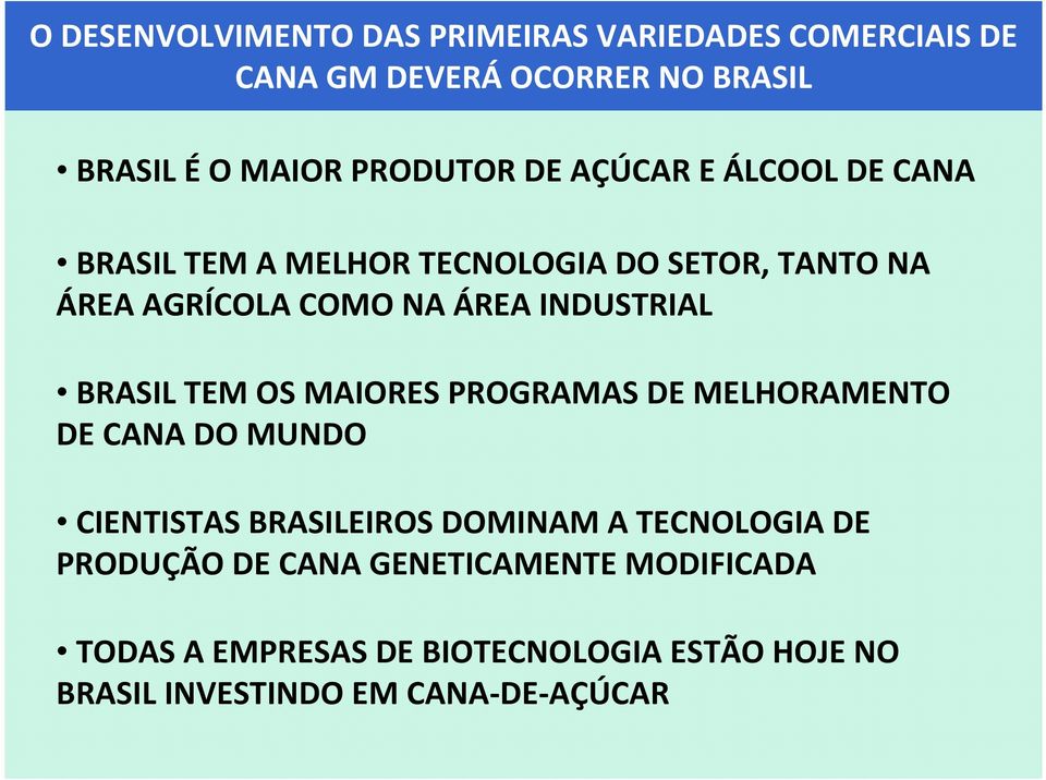 BRASIL TEM OS MAIORES PROGRAMAS DE MELHORAMENTO DE CANA DO MUNDO CIENTISTAS BRASILEIROS DOMINAM A TECNOLOGIA DE