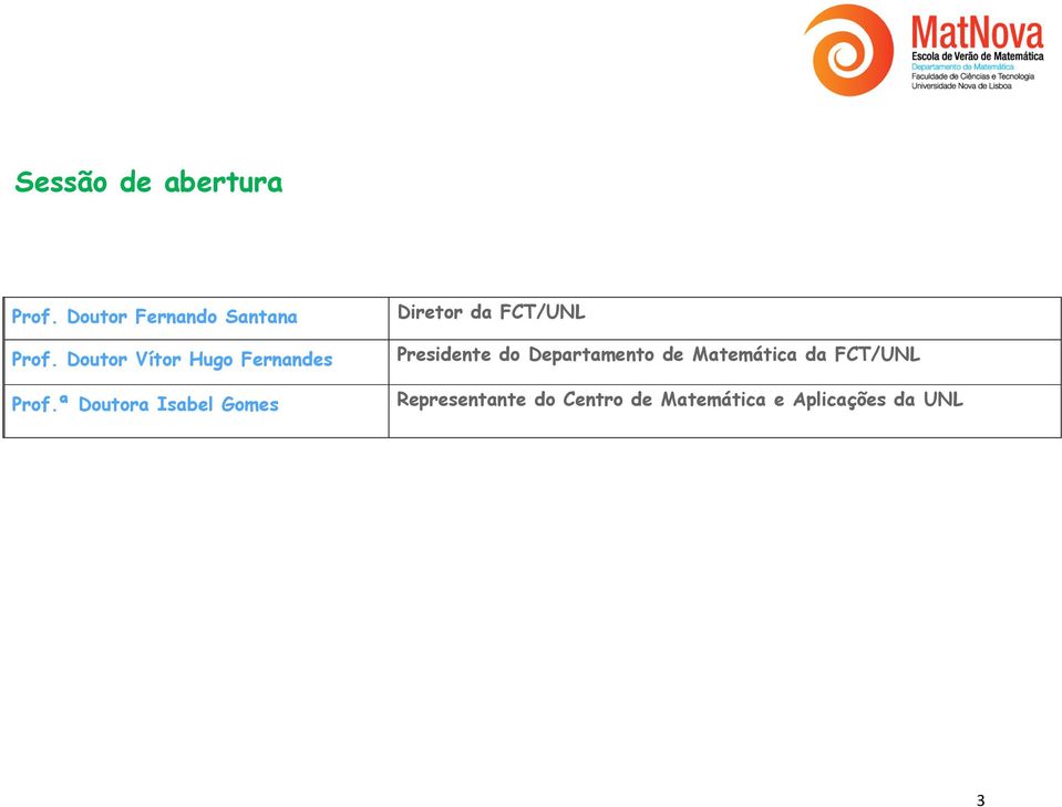 ª Doutora Isabel Gomes Diretor da FCT/UNL Presidente do