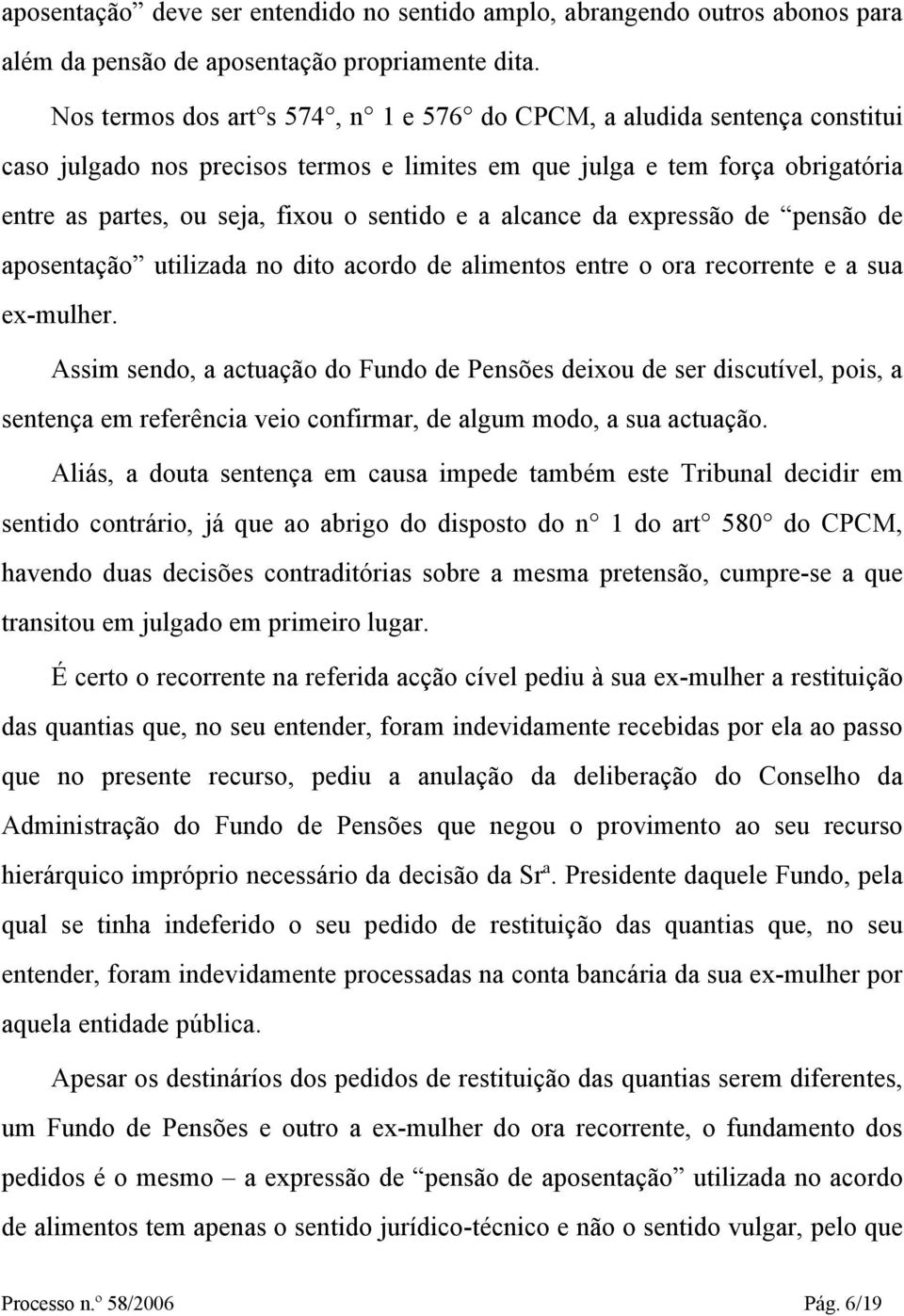 alcance da expressão de pensão de aposentação utilizada no dito acordo de alimentos entre o ora recorrente e a sua ex-mulher.