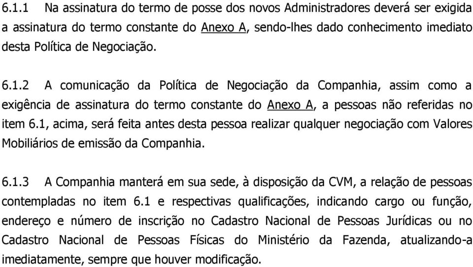 1 e respectivas qualificações, indicando cargo ou função, endereço e número de inscrição no Cadastro Nacional de Pessoas Jurídicas ou no Cadastro Nacional de Pessoas Físicas do Ministério da Fazenda,