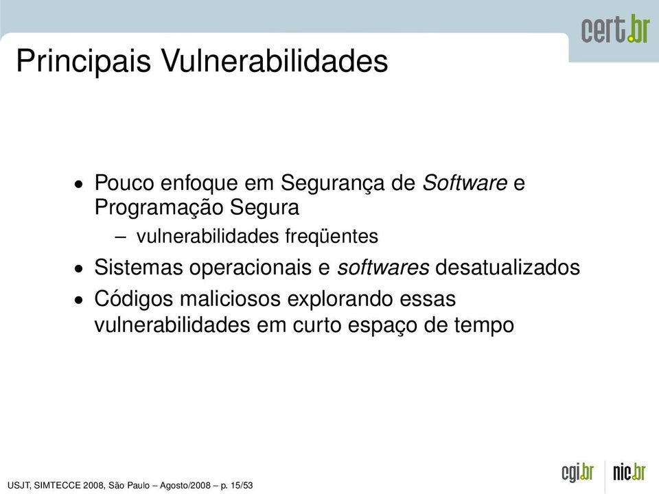 softwares desatualizados Códigos maliciosos explorando essas