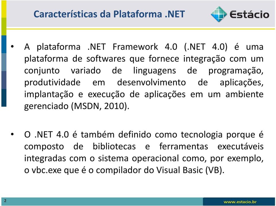 desenvolvimento de aplicações, implantação e execução de aplicações em um ambiente gerenciado (MSDN, 2010). O.NET 4.