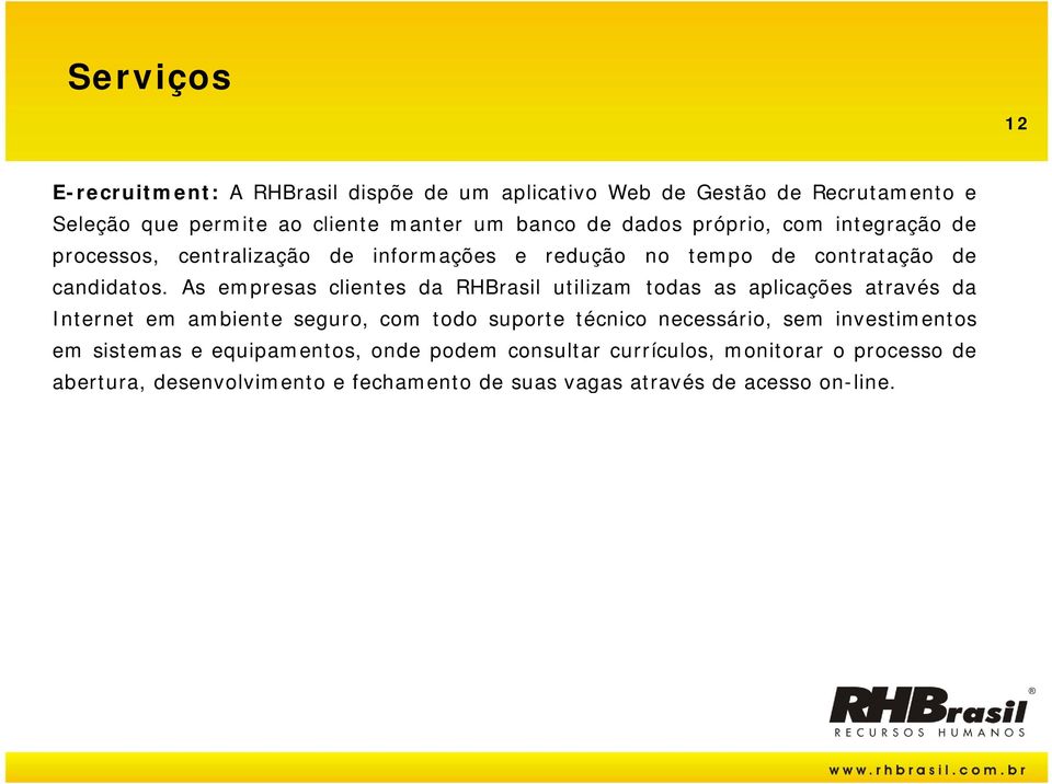 datos As empresas esas clientes da RHBrasil utilizam todas as aplicações através a da Internet em ambiente seguro, com todo suporte técnico