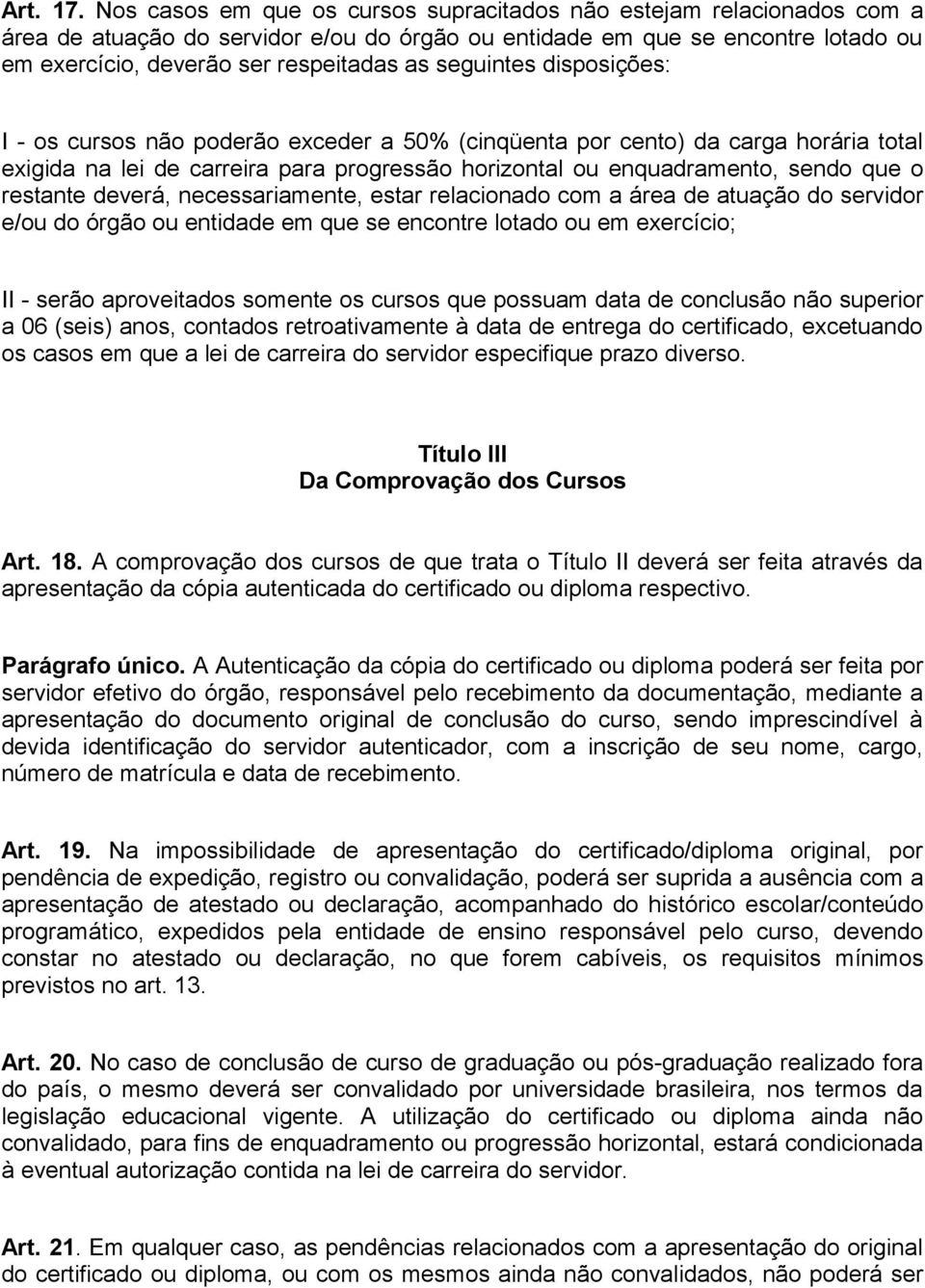 seguintes disposições: I - os cursos não poderão exceder a 50% (cinqüenta por cento) da carga horária total exigida na lei de carreira para progressão horizontal ou enquadramento, sendo que o