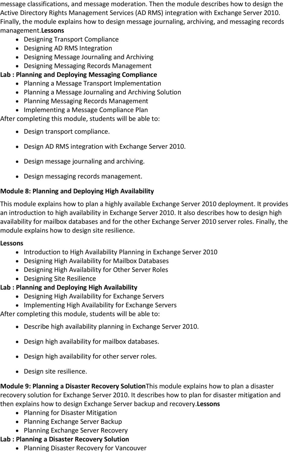 lessons Designing Transport Compliance Designing AD RMS Integration Designing Message Journaling and Archiving Designing Messaging Records Management Lab : Planning and Deploying Messaging Compliance