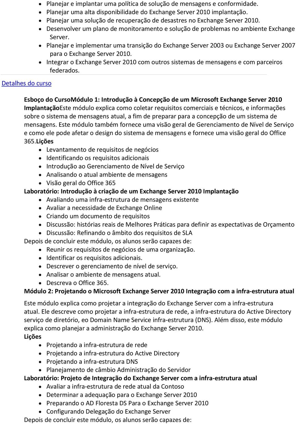 Planejar e implementar uma transição do Exchange Server 2003 ou Exchange Server 2007 para o Exchange Server 2010.