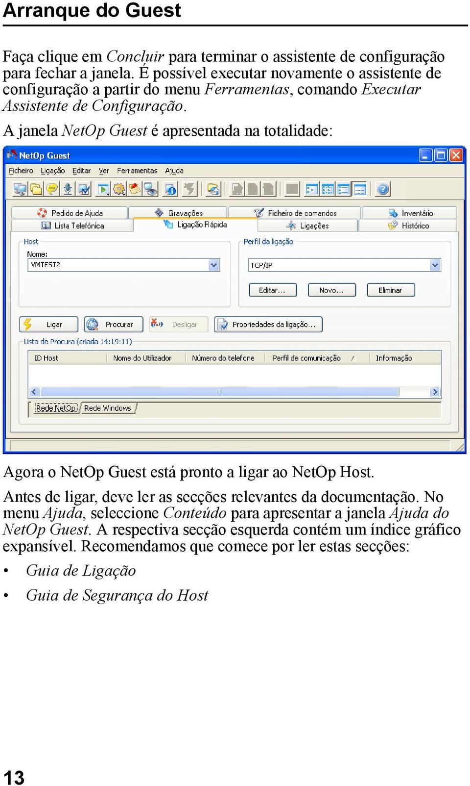 A janela NetOp Guest é apresentada na totalidade: Agora o NetOp Guest está pronto a ligar ao NetOp Host.