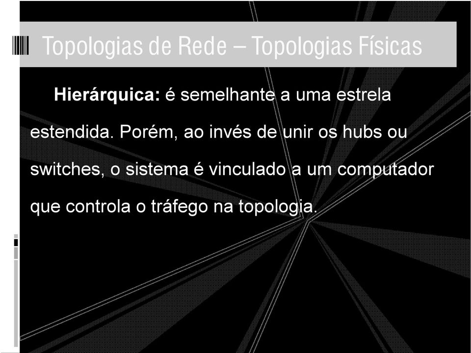 Porém, ao invés de unir os hubs ou switches, o