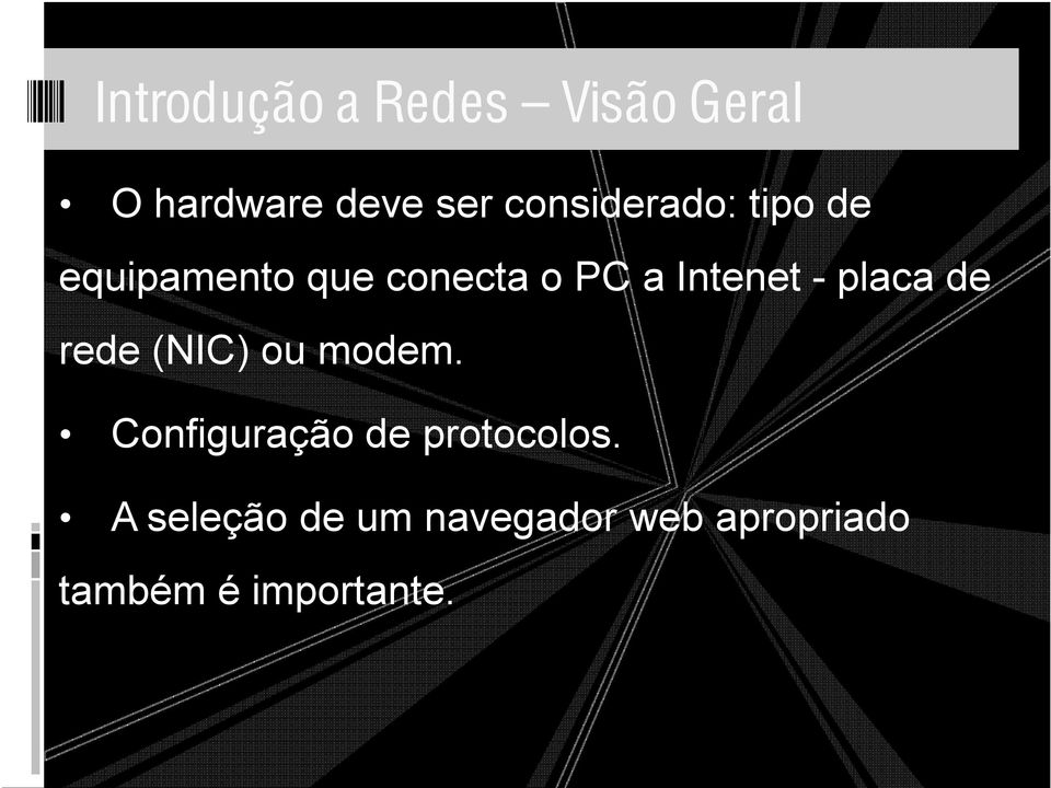 Intenet - placa de rede (NIC) ou modem.