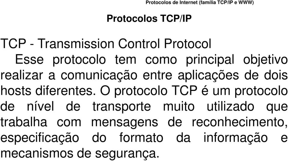 O protocolo TCP é um protocolo de nível de transporte muito utilizado que