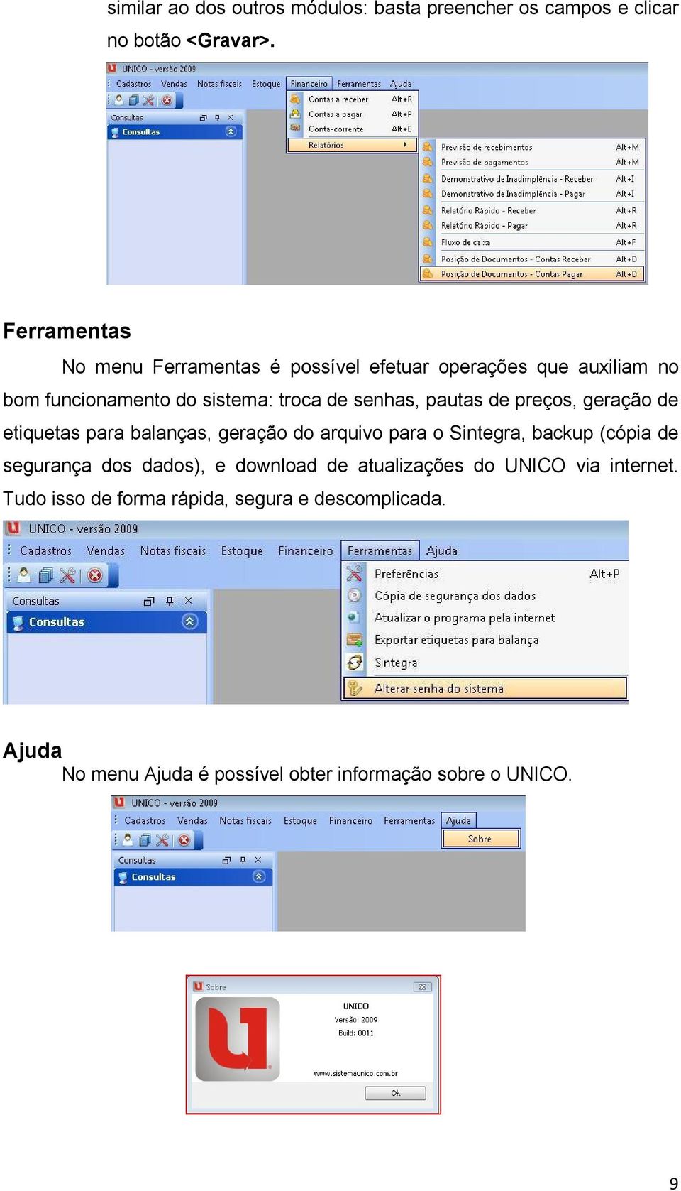 pautas de preços, geração de etiquetas para balanças, geração do arquivo para o Sintegra, backup (cópia de segurança dos