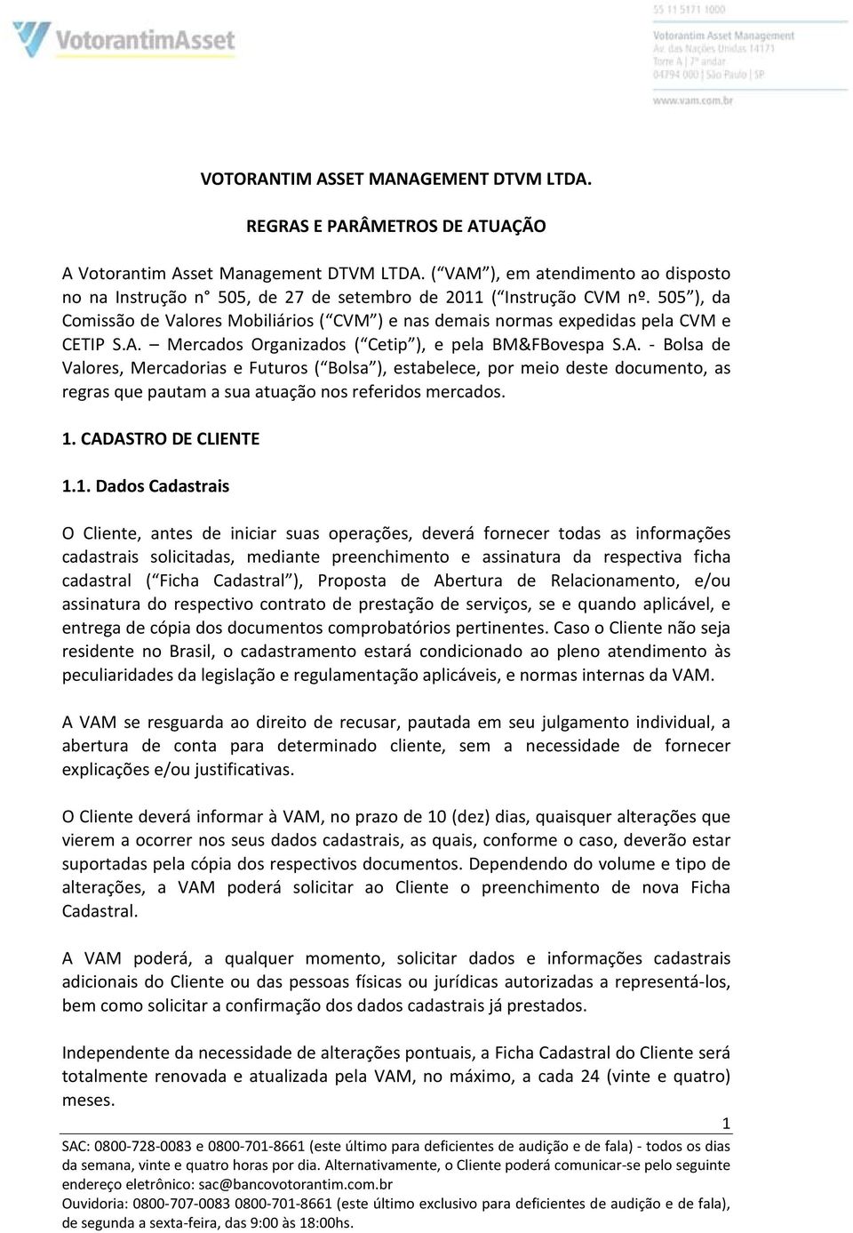 505 ), da Comissão de Valores Mobiliários ( CVM ) e nas demais normas expedidas pela CVM e CETIP S.A.