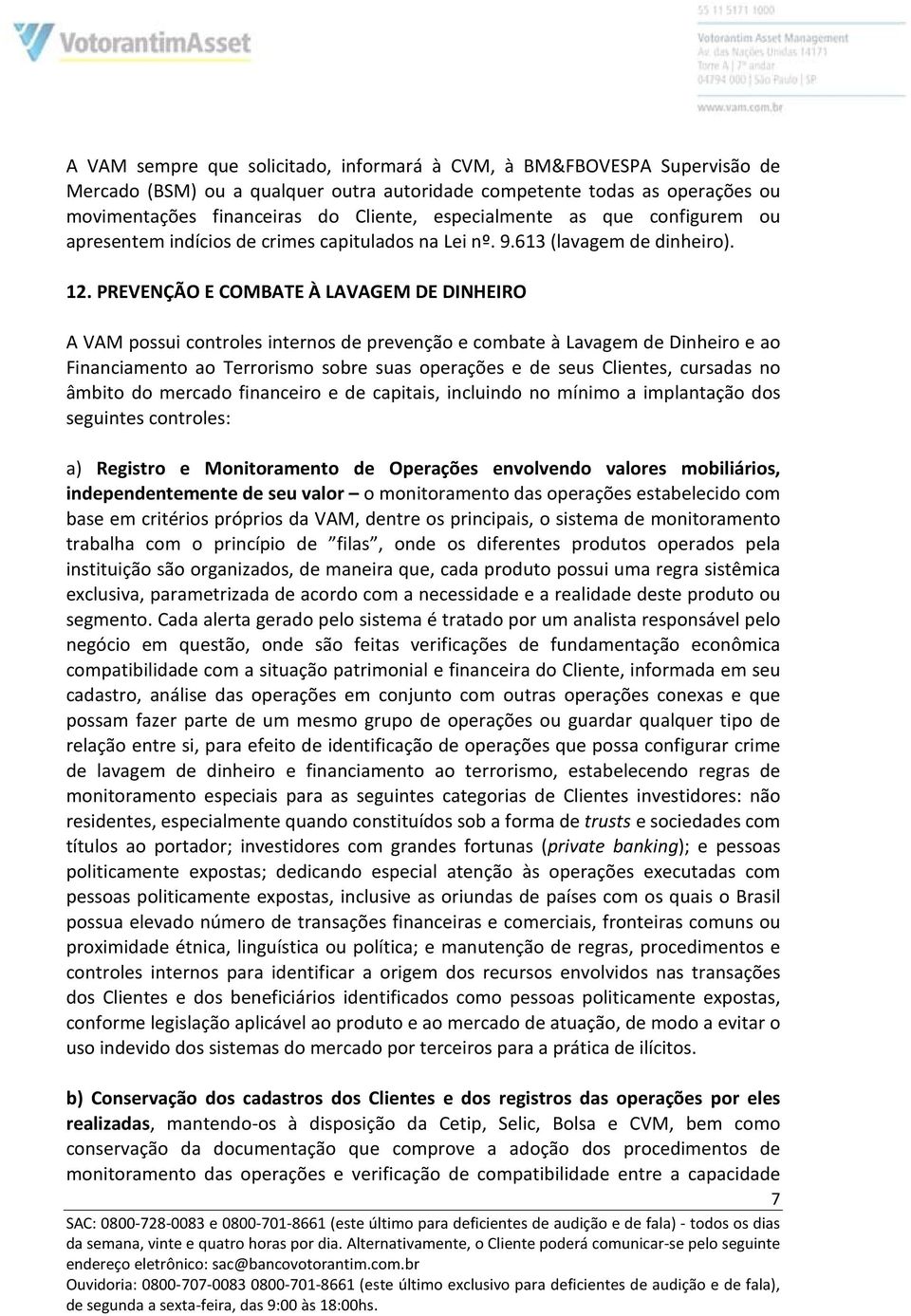 PREVENÇÃO E COMBATE À LAVAGEM DE DINHEIRO A VAM possui controles internos de prevenção e combate à Lavagem de Dinheiro e ao Financiamento ao Terrorismo sobre suas operações e de seus Clientes,