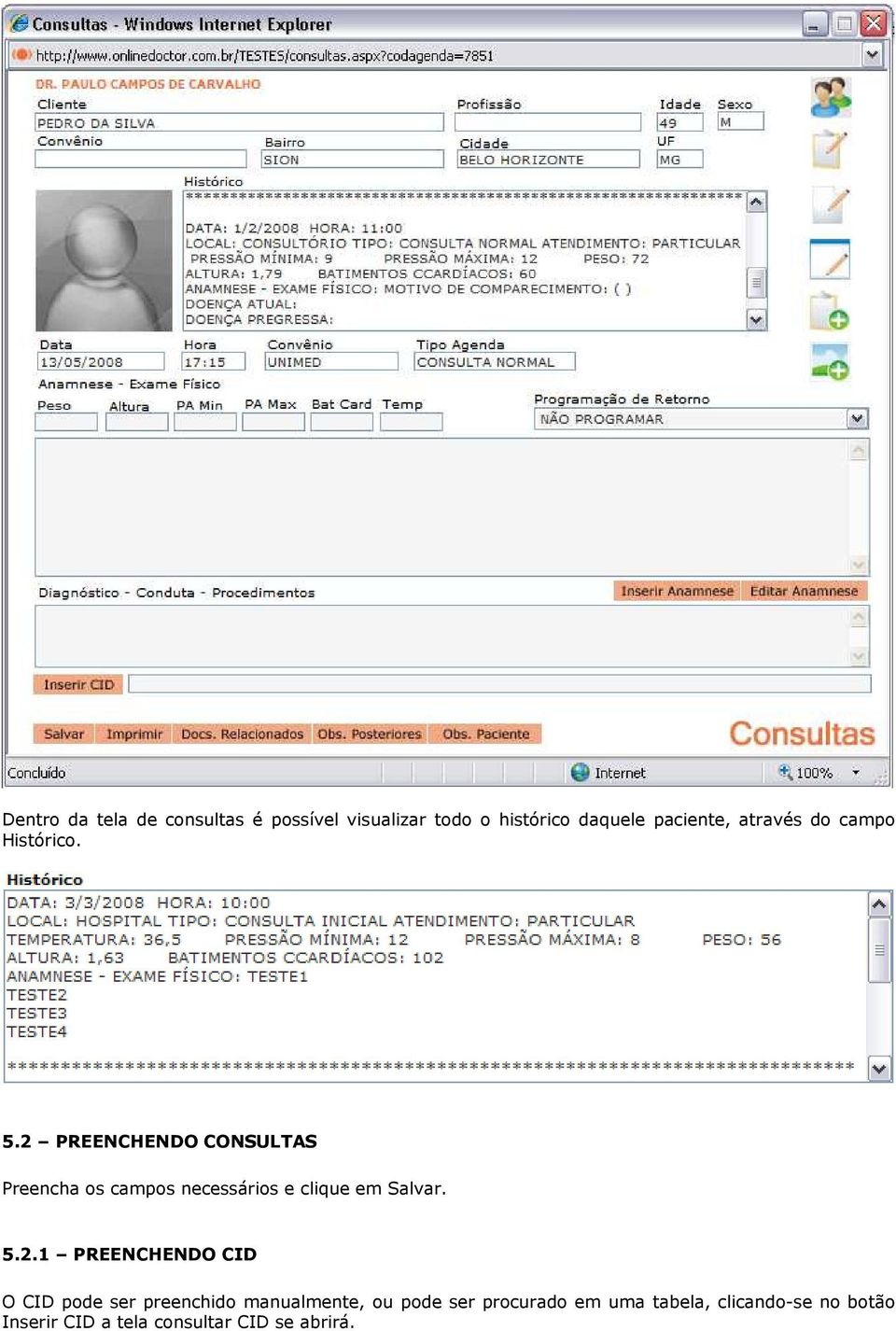 2 PREENCHENDO CONSULTAS Preencha os campos necessários e clique em Salvar. 5.2.1
