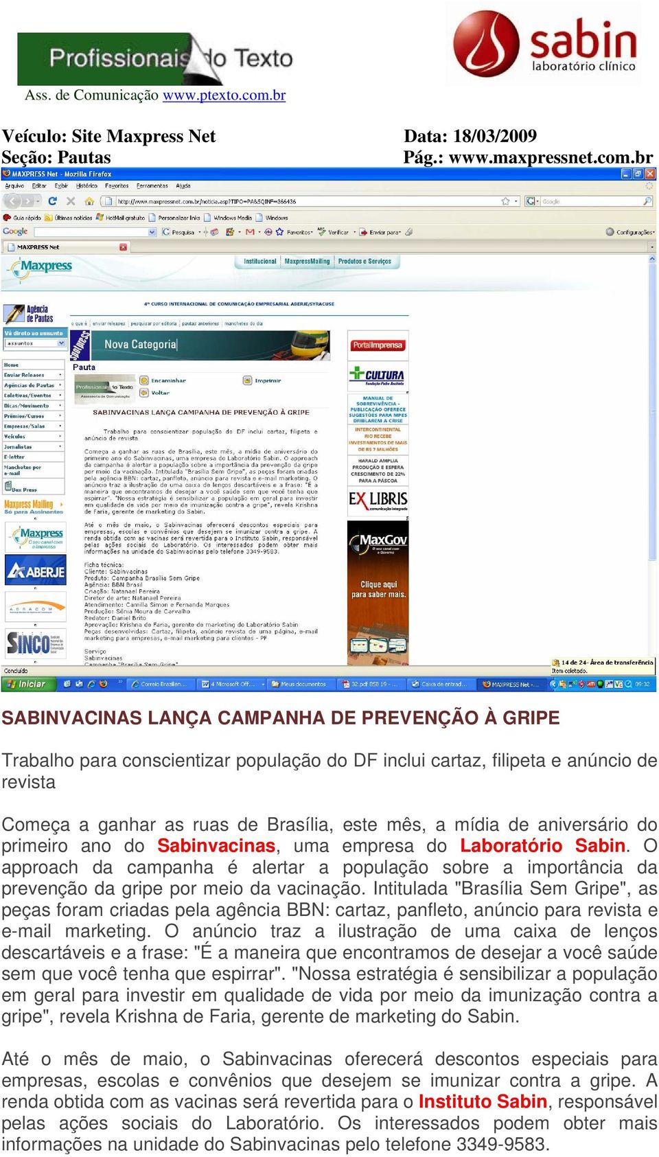 aniversário do primeiro ano do Sabinvacinas, uma empresa do Laboratório Sabin. O approach da campanha é alertar a população sobre a importância da prevenção da gripe por meio da vacinação.