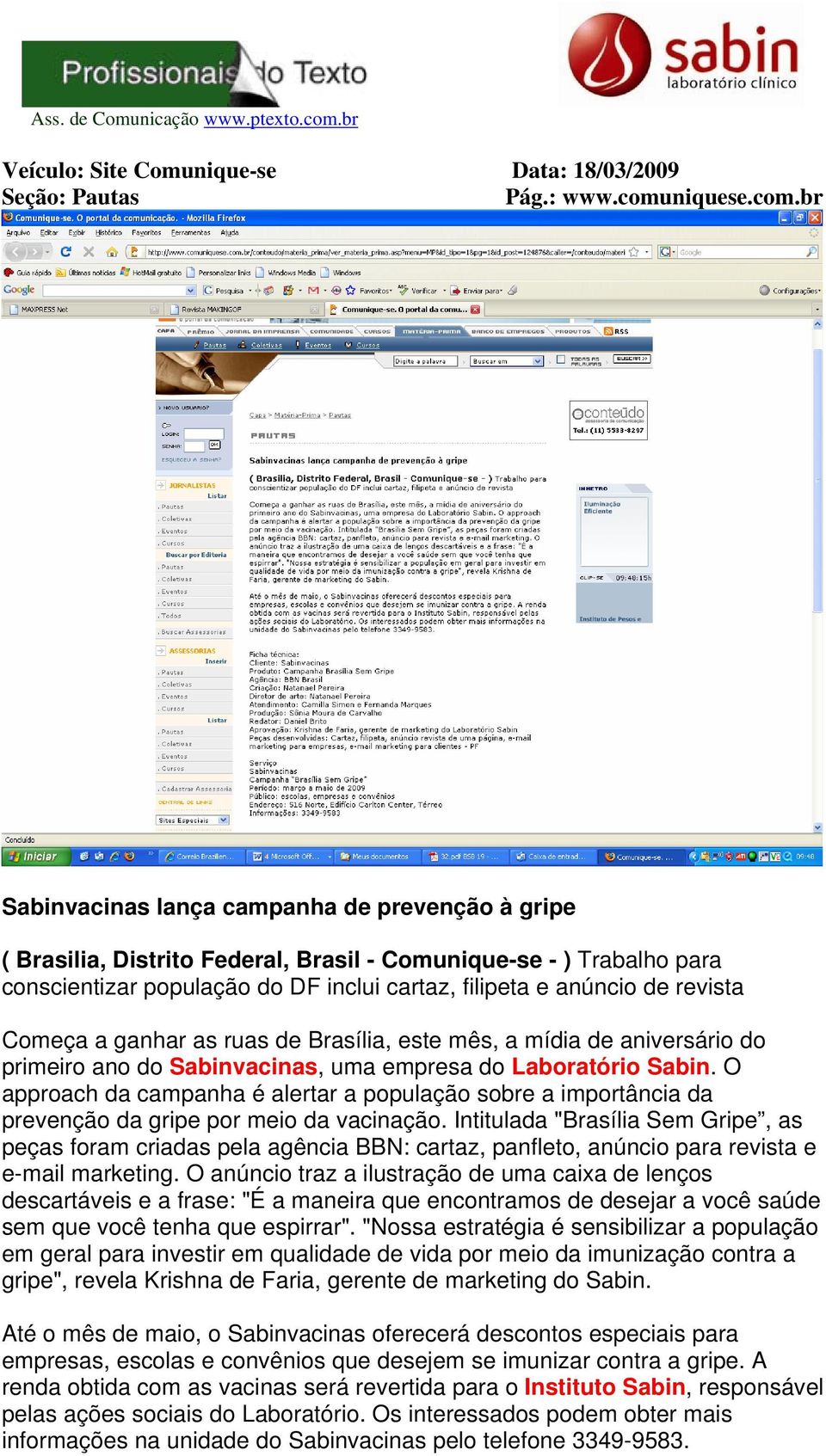 br Sabinvacinas lança campanha de prevenção à gripe ( Brasilia, Distrito Federal, Brasil - Comunique-se - ) Trabalho para conscientizar população do DF inclui cartaz, filipeta e anúncio de revista