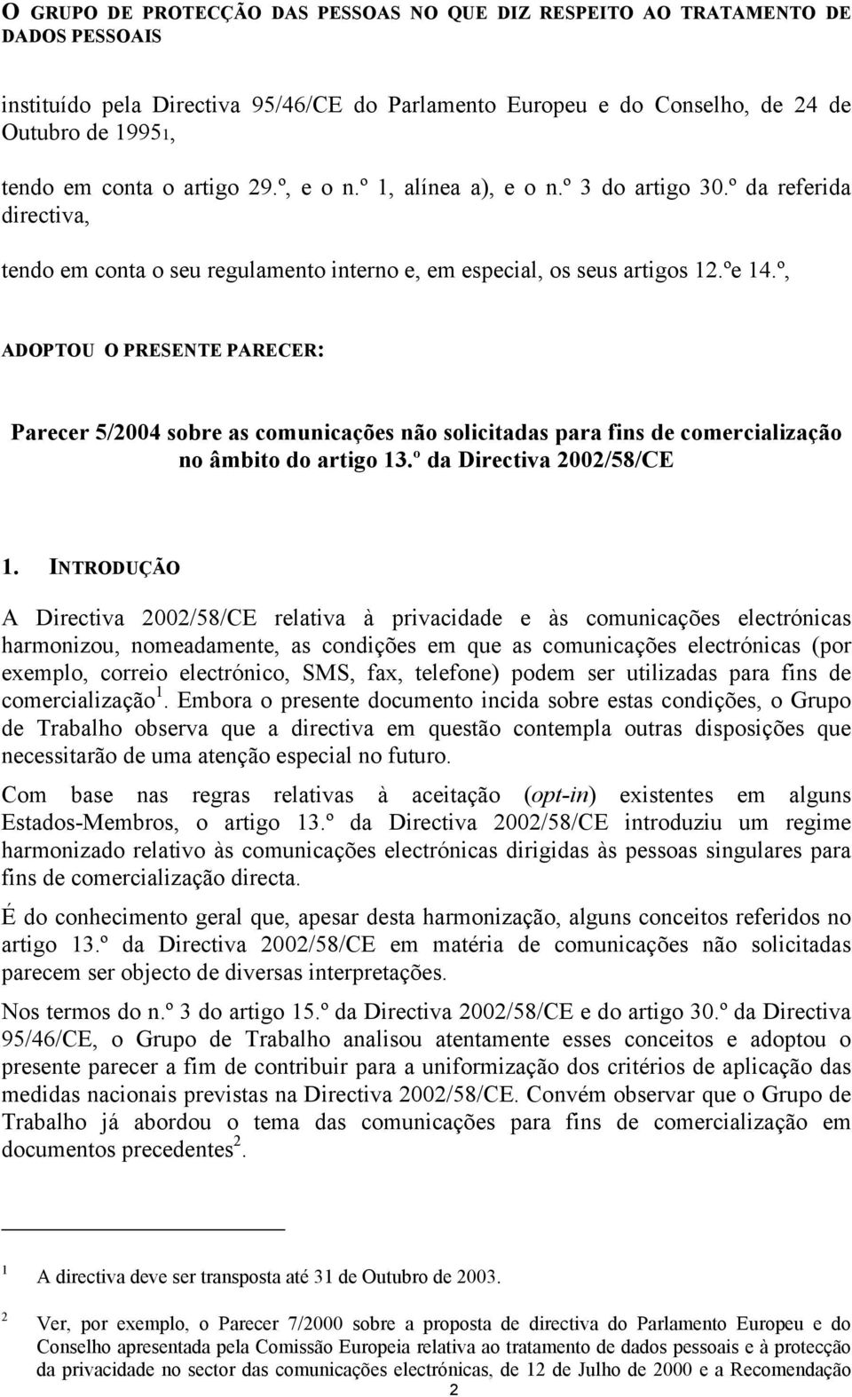 º, ADOPTOU O PRESENTE PARECER: Parecer 5/2004 sobre as comunicações não solicitadas para fins de comercialização no âmbito do artigo 13.º da Directiva 2002/58/CE 1.