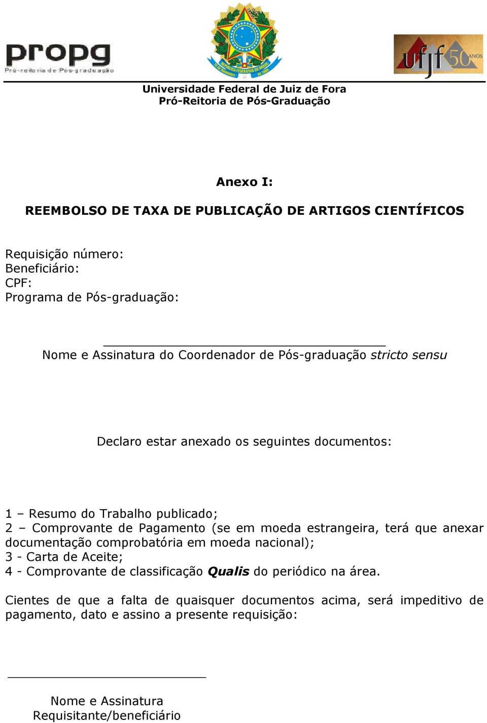 moeda estrangeira, terá que anexar documentação comprobatória em moeda nacional); 3 - Carta de Aceite; 4 - Comprovante de classificação Qualis do periódico na