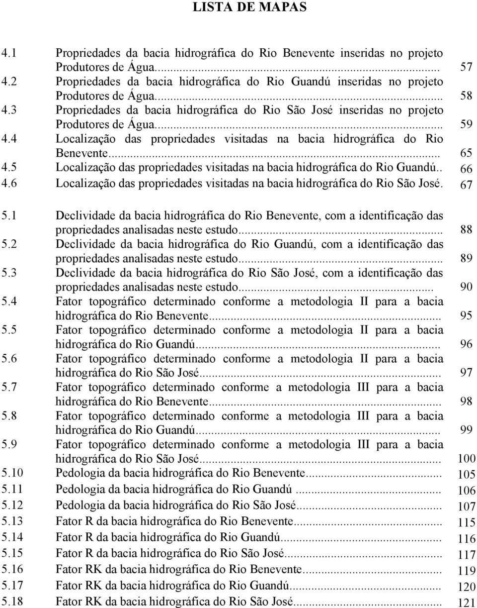 4 Localização das propriedades visitadas na bacia hidrográfica do Rio Benevente... 65 4.5 Localização das propriedades visitadas na bacia hidrográfica do Rio Guandú.. 66 4.