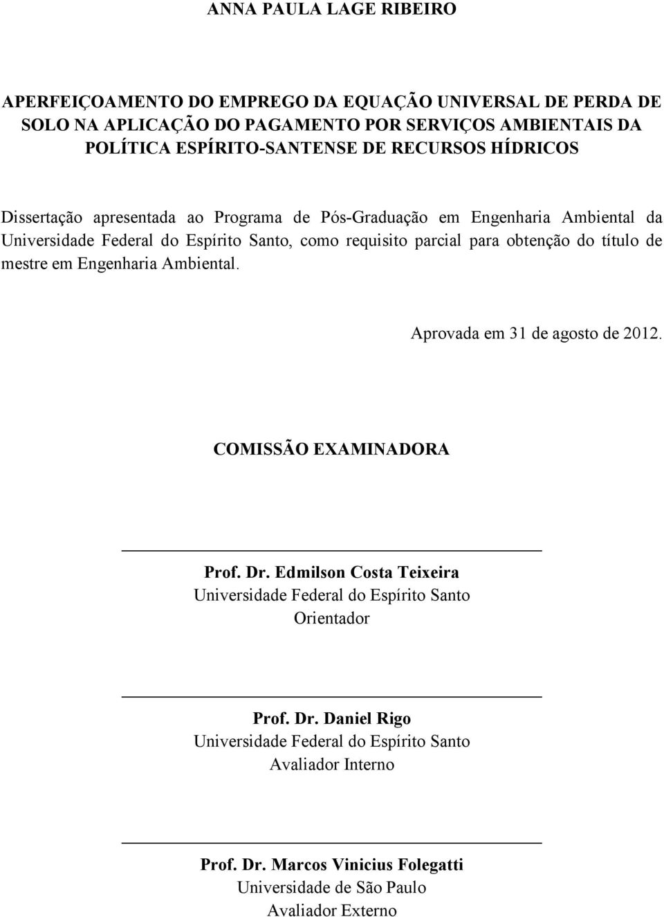 obtenção do título de mestre em Engenharia Ambiental. Aprovada em 31 de agosto de 2012. COMISSÃO EXAMINADORA Prof. Dr.