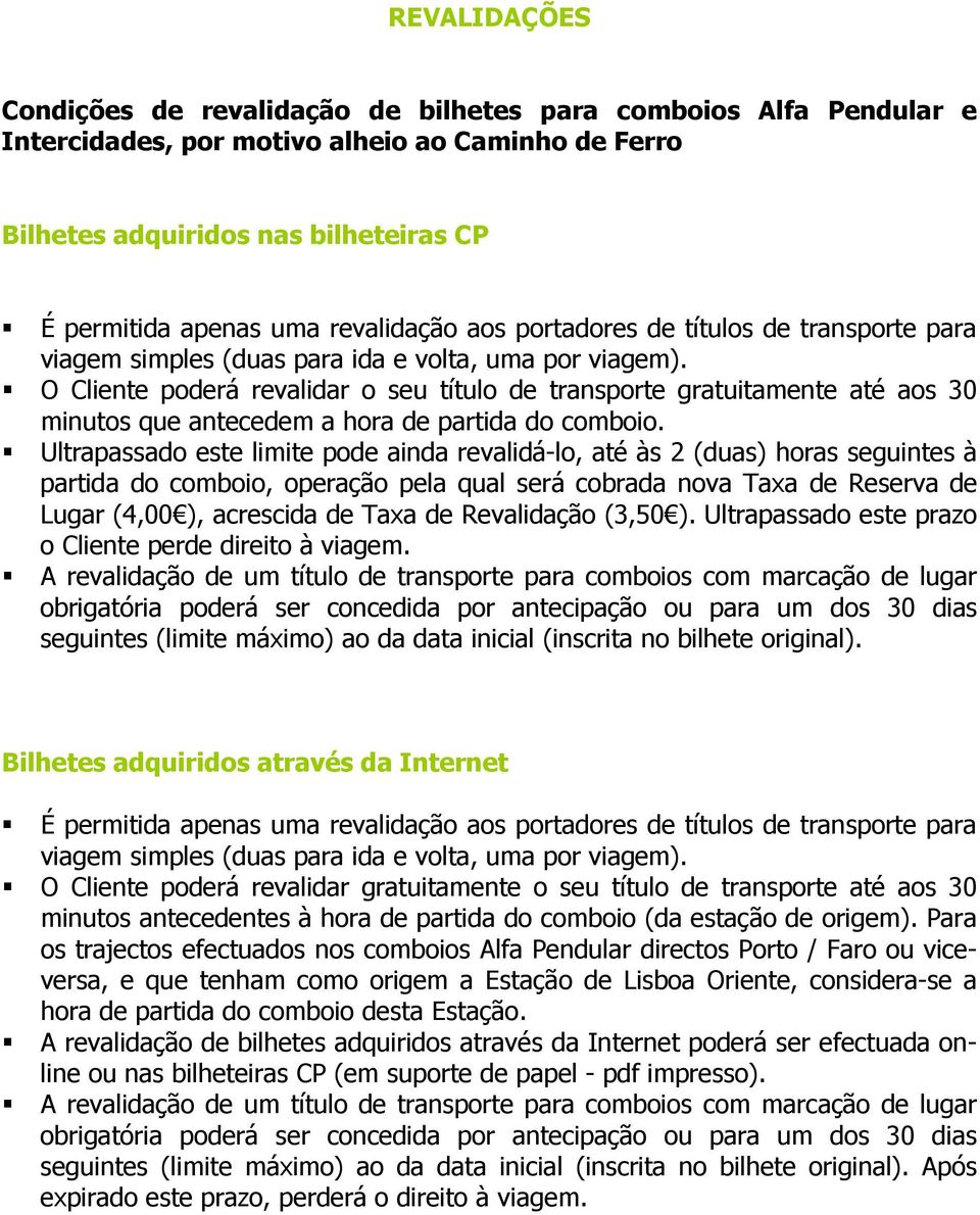 O Cliente poderá revalidar o seu título de transporte gratuitamente até aos 30 minutos que antecedem a hora de partida do comboio.