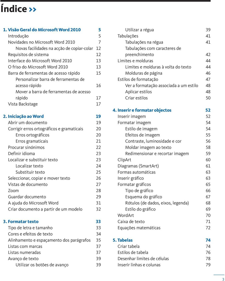 friso do Microsoft Word 2010 13 Barra de ferramentas de acesso rápido 15 Personalizar barra de ferramentas de acesso rápido 16 Mover a barra de ferramentas de acesso rápido 17 Vista Backstage 17 2.