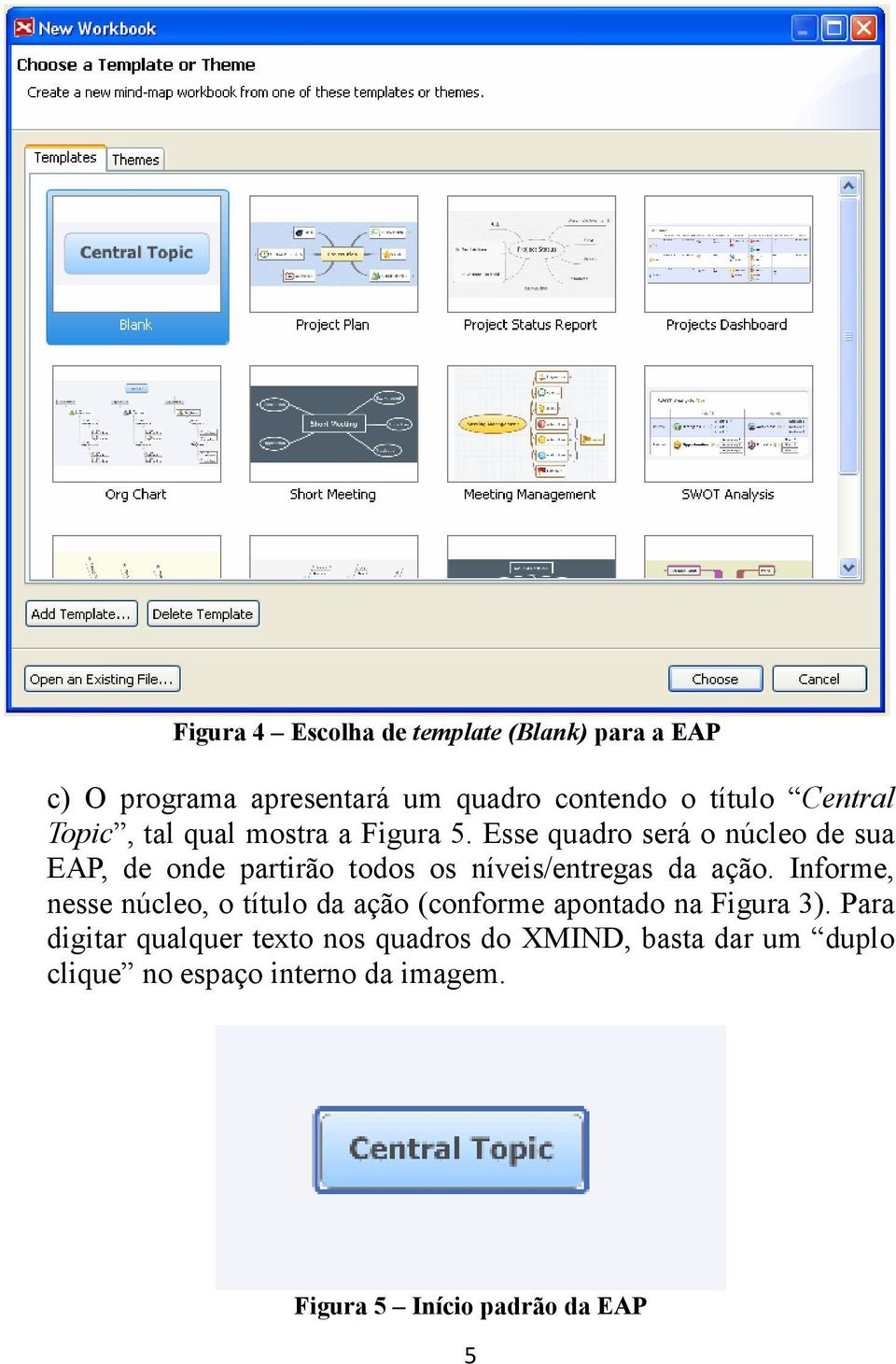 Esse quadro será o núcleo de sua EAP, de onde partirão todos os níveis/entregas da ação.