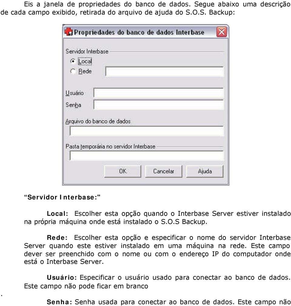 O.S. Backup: Servidor Interbase:" Local: Escolher esta opção quando o Interbase Server estiver instalado na própria máquina onde está instalado o S.O.S Backup.